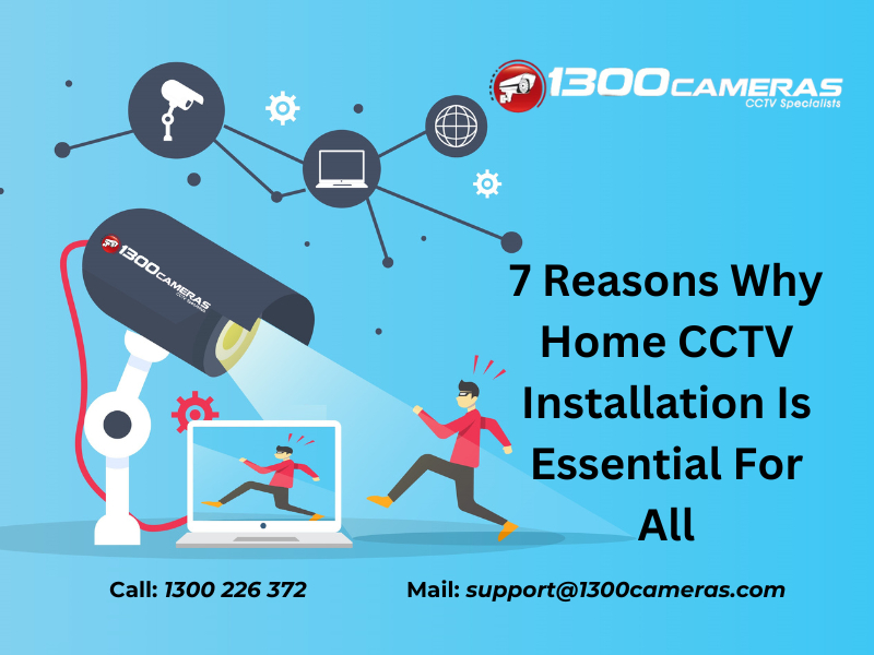 7 Reasons Why Home CCTV Installation Is Essential For All