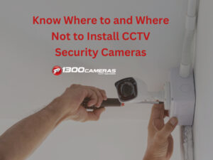 Know Where to and Where Not to Install CCTV Security Cameras