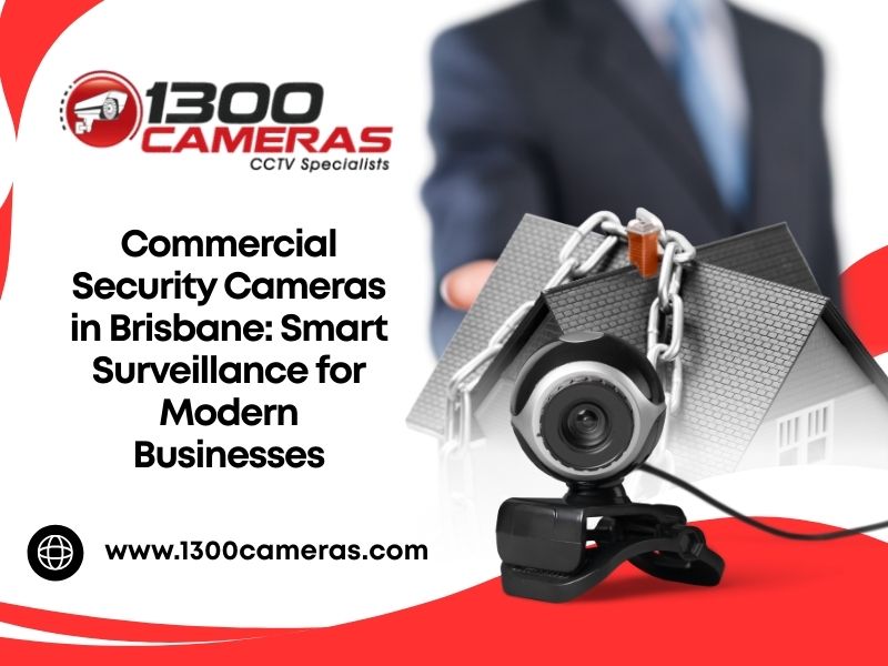 Commercial Security Cameras in Brisbane: Smart Surveillance for Modern Businesses