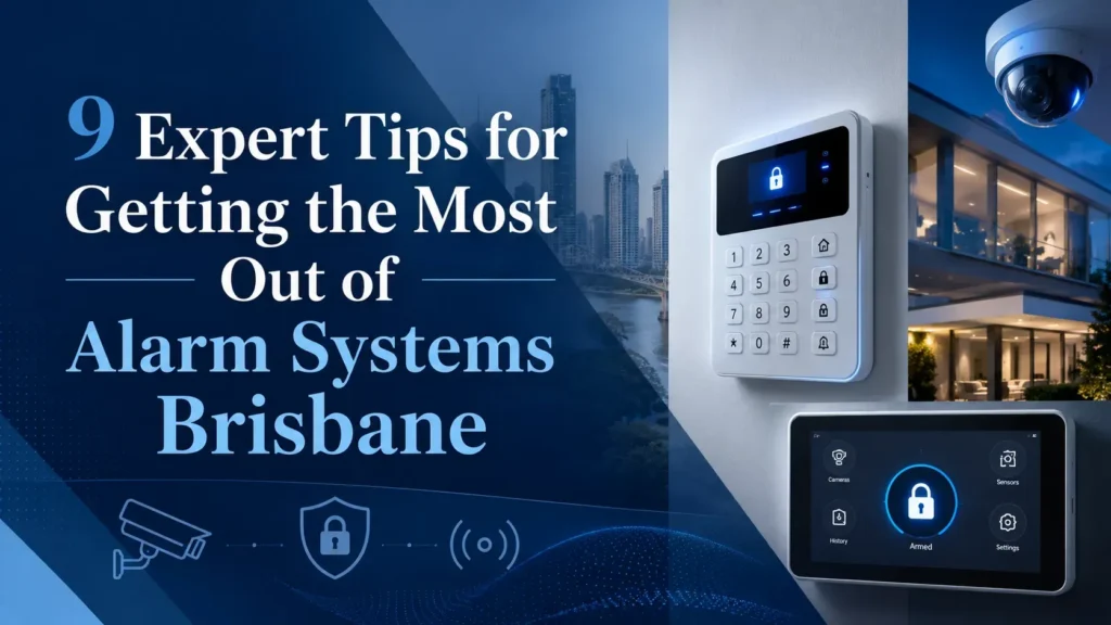 9 Expert Tips for Getting the Most Out of Alarm Systems Brisbane