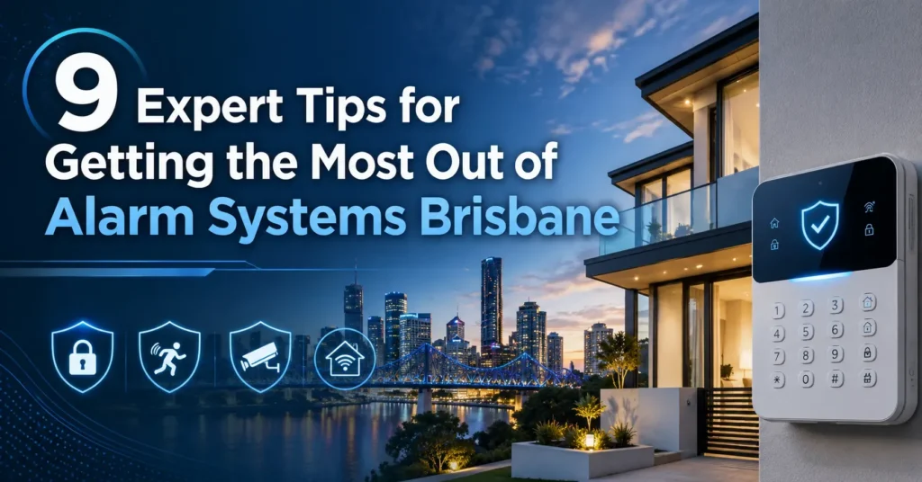9 Expert Tips for Getting the Most Out of Alarm Systems Brisbane